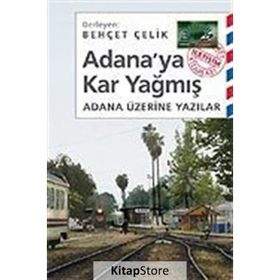 ADANA'YA KAR YAĞMIŞ ADANA ÜZERİNE YAZILAR - BEHÇET ÇELİK