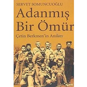 ADANMIŞ BIR ÖMÜR ÇETİN BERKMEN´IN ANILARI - SERVET SOMUNCUOĞLU