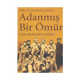 ADANMIŞ BIR ÖMÜR ÇETİN BERKMEN´IN ANILARI - SERVET SOMUNCUOĞLU