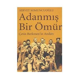 ADANMIŞ BIR ÖMÜR ÇETİN BERKMEN´IN ANILARI - SERVET SOMUNCUOĞLU