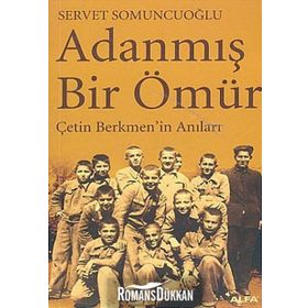 ADANMIŞ BIR ÖMÜR ÇETİN BERKMEN´IN ANILARI - SERVET SOMUNCUOĞLU