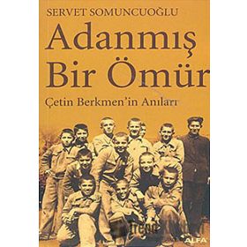 ADANMIŞ BIR ÖMÜR SERVET BERKMEN'IN ANILARI - SERVET SOMUNCUOĞLU