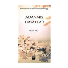Adanmış Hayatlar - Mustafa Örki