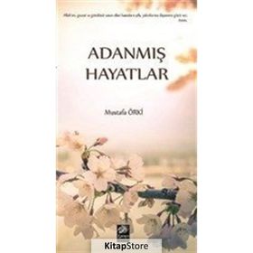 Adanmış Hayatlar - Mustafa Örki