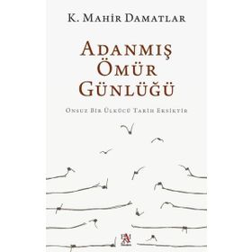 Adanmış Ömür Günlüğü - K. Mahir Damatlar