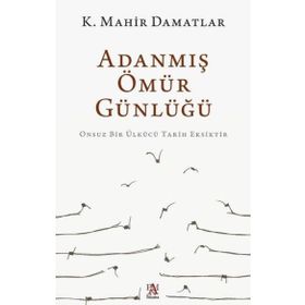 Adanmış Ömür Günlüğü - K. Mahir Damatlar