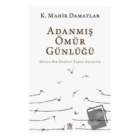 Adanmış Ömür Günlüğü - K. Mahir Damatlar