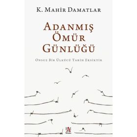 Adanmış Ömür Günlüğü - K. Mahir Damatlar