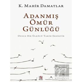 Adanmış Ömür Günlüğü - K. Mahir Damatlar