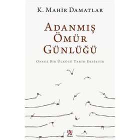 Adanmış Ömür Günlüğü - K. Mahir Damatlar