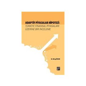 Adaptif Piyasalar Hipotezi Türkiye Finansal Piyasaları Üzerine Bir İnceleme - Oktay Özkan