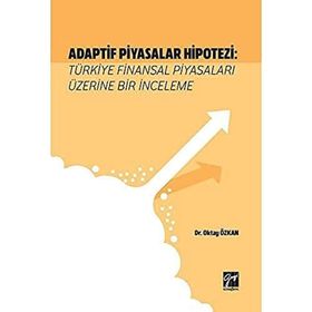 Adaptif Piyasalar Hipotezi Türkiye Finansal Piyasaları Üzerine Bir İnceleme - Oktay Özkan