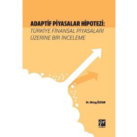 Adaptif Piyasalar Hipotezi Türkiye Finansal Piyasaları Üzerine Bir İnceleme - Oktay Özkan