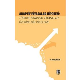 Adaptif Piyasalar Hipotezi Türkiye Finansal Piyasaları Üzerine Bir İnceleme - Oktay Özkan
