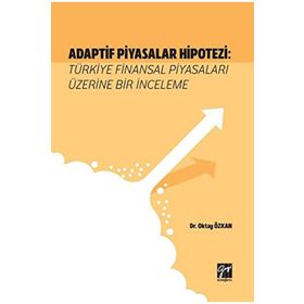 Adaptif Piyasalar Hipotezi Türkiye Finansal Piyasaları Üzerine Bir İnceleme - Oktay Özkan