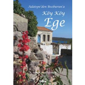 Adatepe'den Bozburun'a Köy Köy Ege - A. Semra Kadaifçioğlu