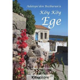 Adatepe'den Bozburun'a Köy Köy Ege - A. Semra Kadaifçioğlu