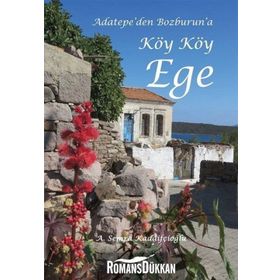 Adatepe'den Bozburun'a Köy Köy Ege - A. Semra Kadaifçioğlu