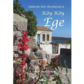 Adatepe'den Bozburun'a Köy Köy Ege - A. Semra Kadaifçioğlu