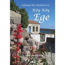 Adatepe'den Bozburun'a Köy Köy Ege - A. Semra Kadaifçioğlu