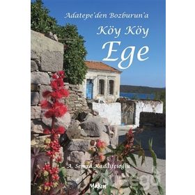 Adatepe'den Bozburun'a Köy Köy Ege - A. Semra Kadaifçioğlu