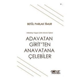 Adavatan Girit'ten Anavatana Çelebiler - Betül Parlak Timur