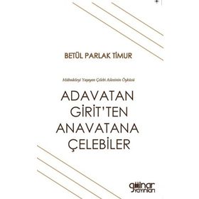 Adavatan Girit'ten Anavatana Çelebiler - Betül Parlak Timur