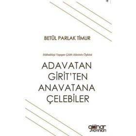 Adavatan Girit'ten Anavatana Çelebiler - Betül Parlak Timur