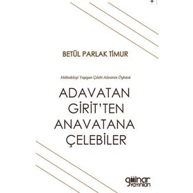 Adavatan Girit'ten Anavatana Çelebiler - Betül Parlak Timur