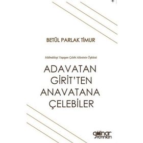 Adavatan Girit'ten Anavatana Çelebiler - Betül Parlak Timur