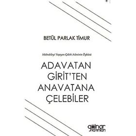 Adavatan Girit'ten Anavatana Çelebiler - Betül Parlak Timur