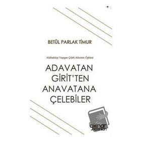 Adavatan Girit'ten Anavatana Çelebiler - Betül Parlak Timur