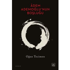 Adem Ademoğlu’nun Boşluğu - Oğuz Tecimen