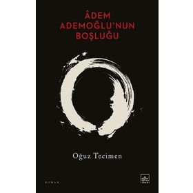 Adem Ademoğlu’nun Boşluğu - Oğuz Tecimen
