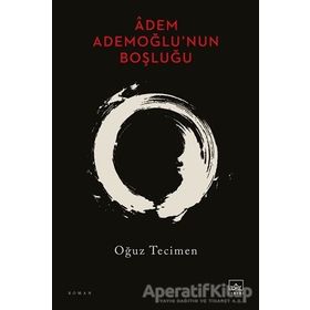 Adem Ademoğlu’nun Boşluğu - Oğuz Tecimen