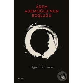 Adem Ademoğlu’nun Boşluğu - Oğuz Tecimen