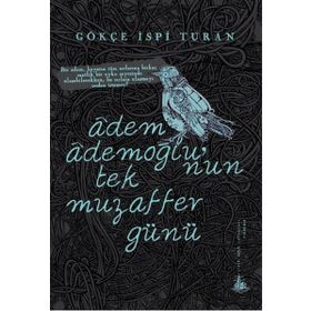 Adem Ademoğlu’nun Tek Muzaffer Günü - Gökçe İspi Turan