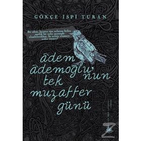 Adem Ademoğlu’nun Tek Muzaffer Günü - Gökçe İspi Turan