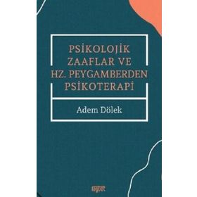 Adem Dölek Psikolojik Zaaflar ve Hz. Peygamberden Psikoterapi