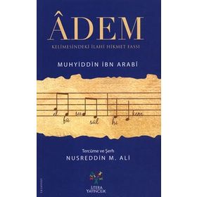 Adem Kelimesindeki İlahi Hikmet Fassı - Füsusu'l Hikem - Muhyiddin İbn Arabi