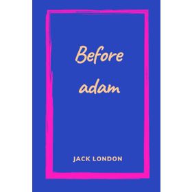 Ademden Önce Before Adam - Jack London