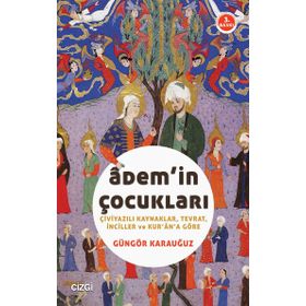 ADEM'IN ÇOCUKLARI ÇIVIYAZILI KAYNAKLAR, TEVRAT, İNCILLER VE KUR'AN'A GÖRE - GÜNGÖR KARAUĞUZ