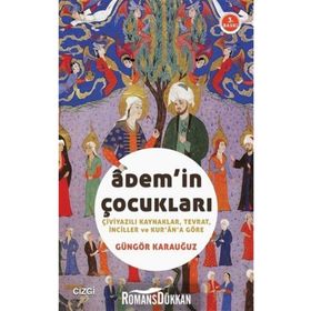 ADEM'IN ÇOCUKLARI ÇIVIYAZILI KAYNAKLAR, TEVRAT, İNCILLER VE KUR'AN'A GÖRE - GÜNGÖR KARAUĞUZ