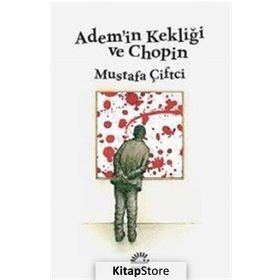 Adem’in Kekliği ve Chopin - Mustafa Çiftçi