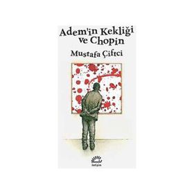 Adem’in Kekliği ve Chopin - Mustafa Çiftçi