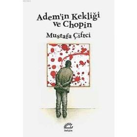 Adem’in Kekliği ve Chopin - Mustafa Çiftçi