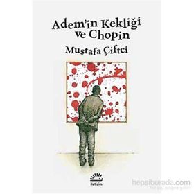 Adem’in Kekliği ve Chopin - Mustafa Çiftçi