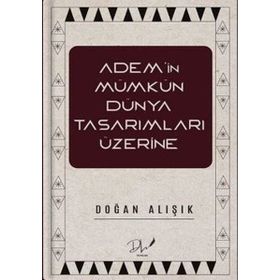 Adem'in Mümkün Dünya Tasarımları Üzerine Doğan Alışık