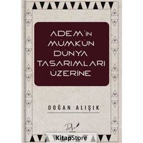 Adem'in Mümkün Dünya Tasarımları Üzerine Doğan Alışık