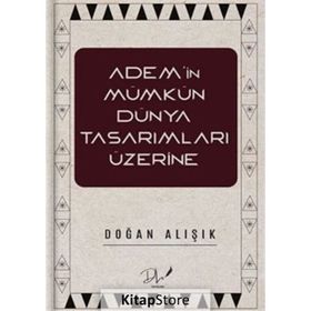 Adem'in Mümkün Dünya Tasarımları Üzerine Doğan Alışık